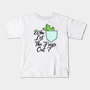 Who Let The Frogs Out Kids T-Shirt